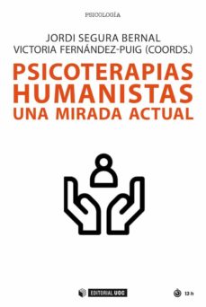 Psicoterapias humanistas : una mirada actual / Jordi Segura Bernal, Victoria Fernández-Puig (coords.)