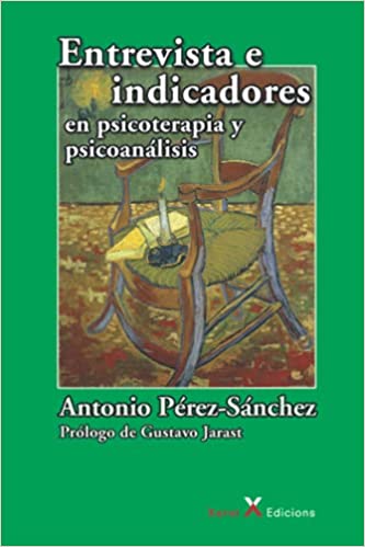 Entrevista e indicadores en psicoterapia y psicoanálisis / Antonio Pérez-Sánchez ; prólogo de Gustavo Jarast