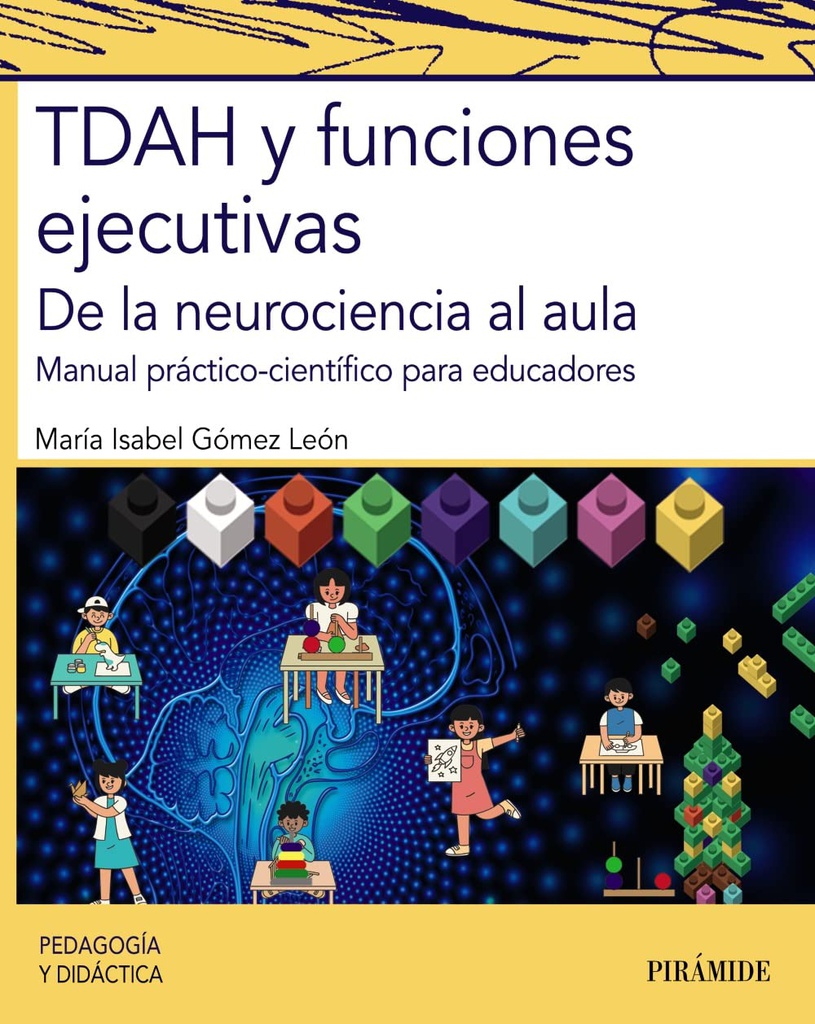 TDAH y funciones ejecutivas : de la neurociencia al aula : manual de práctico-científico para educadores / María Isabel Gómez León, profesora de la Universidad Internacional de La Rioja