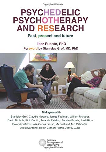 Psychedelic psychotherapy and research : past, present and future / Iker Puente, PhD ; foreword by Stanislav Grof, MD, PhD