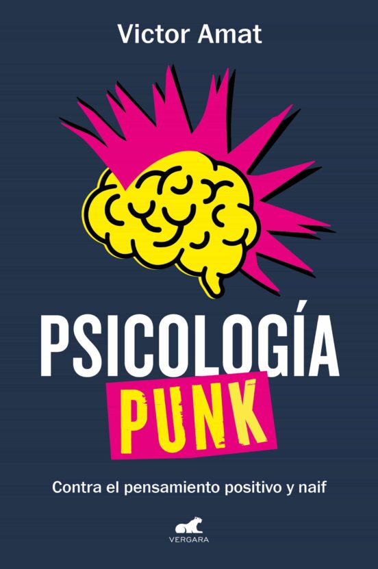 Psicología punk : contra el pensamiento positivo y naif / Victor Amat