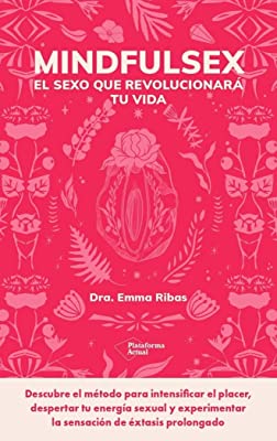 Mindfulsex : el sexo que revolucionará tu vida / Dra. Emma Ribas