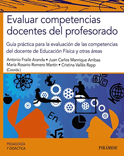 Evaluar competencias docentes del profesorado : Guía práctica para la evaluación de las competencias del docente de Educación Física y otras áreas / Coordinadores: Antonio Fraile Aranda; Juan Carlos Manrique Arribas; María Rosario Romero Martín; Cristina Vallés Rapp