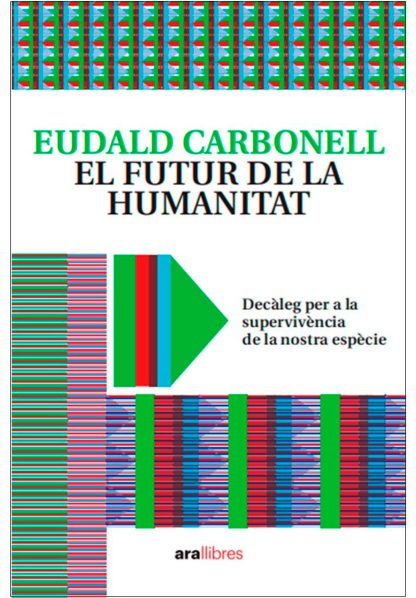 El futur de la humanitat : decàleg per a la supervivència de la nostra espècie / Eudald Carbonell