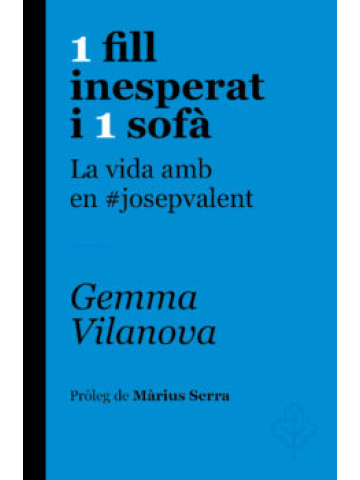 1 fill inesperat i 1 sofà : la vida amb en #josepvalent / Gemma Vilanova ; pròleg de Màrius Serra