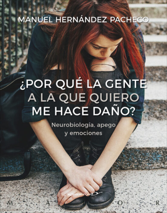 ¿Por qué la gente a la que quiero me hace daño? : neurobiología, apego y emociones / Manuel Hernández Pacheco