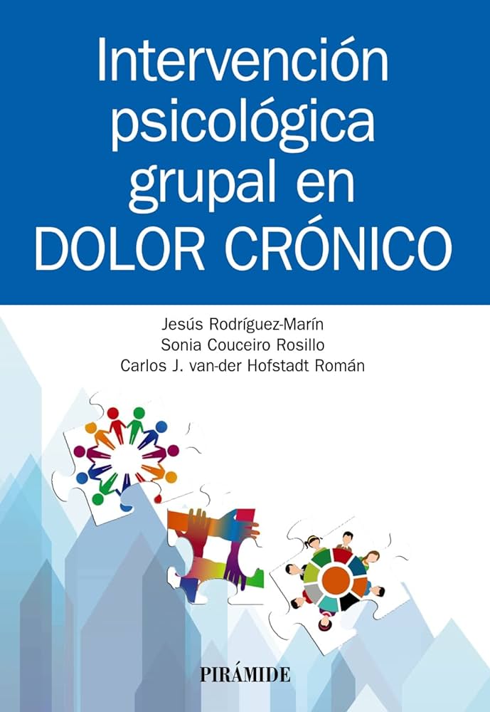 Intervención psicológica grupal en dolor crónico / Jesús Rodríguez-Marín, Sonia Couceiro Rosillo, Carlos J. van-der Hofstadt Román