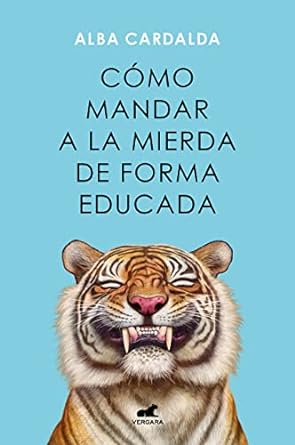 Cómo mandar a la mierda de forma educada / Alba Cardalda