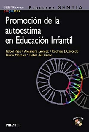 Promoción de la autoestima en educación infantil : programa SENTIA / Isabel Páez, Alejandra Gómez, Rodrigo J. Carcedo, Diosa Moreira, Isabel del Canto