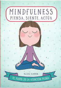 Mindfulness : piensa, siente, actúa : el poder de la atención plena / Elías Kateb