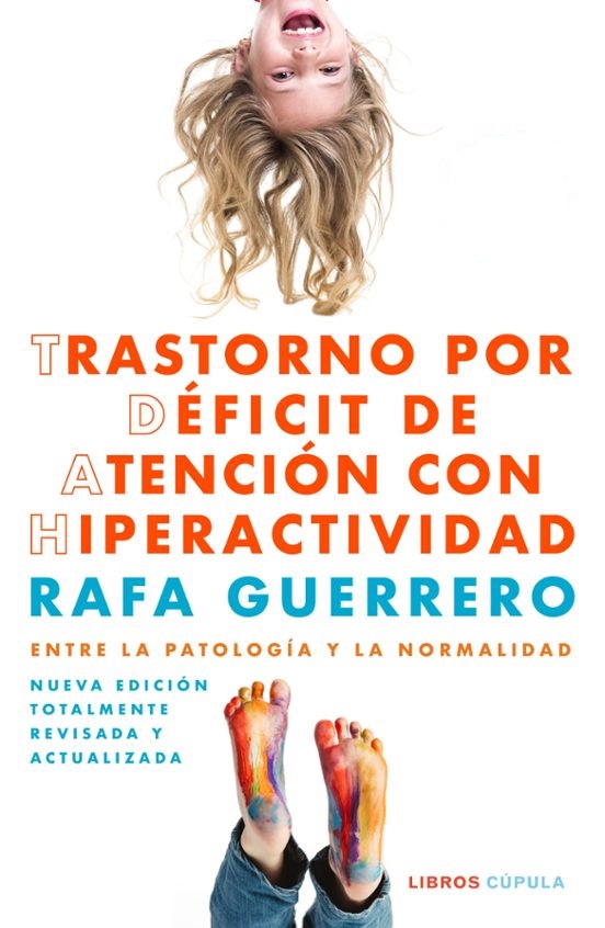 Trastorno por déficit de atención con hiperactividad : entre la patología y la normalidad / Rafa Guerrero