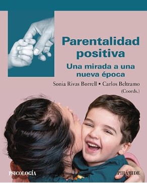 Parentalidad positiva : una mirada a una nueva época / coordinadores: Sonia Rivas Borrell , Carlos Beltramo
