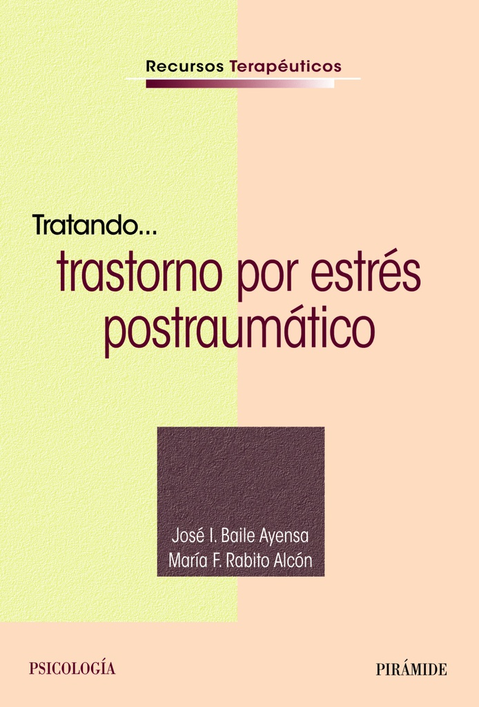 Tratando... : trastorno por estrés postraumático / José I. Baile Ayensa, María F. Rabito Alcón