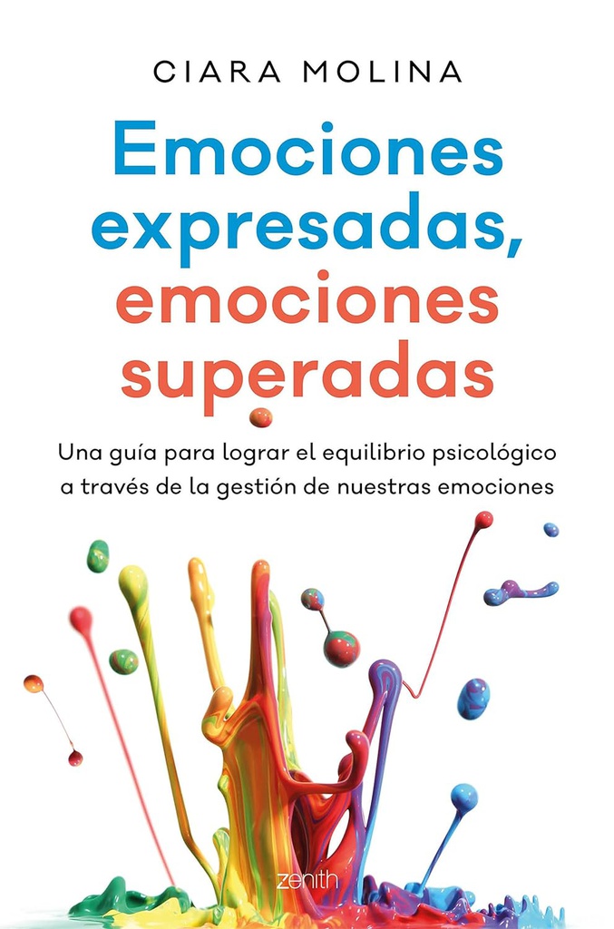 Emociones expresadas, emociones superadas : una guía para lograr el equilibrio psicológico a través de la gestión de nuestras emociones / Ciara Molina