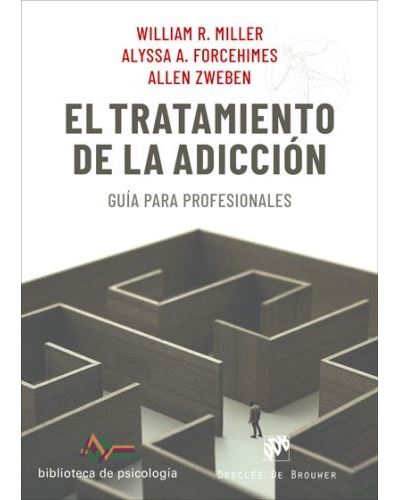 El tratamiento de la adicción : guía para profesionales / William R. Miller, Alissa A. Forcehimes, Allen Zweben ; traducción: David González Raga
