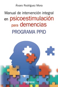 Manual de intervención integral en psicoestimulación para demencias : programa PPID / Álvaro Rodríguez Mora