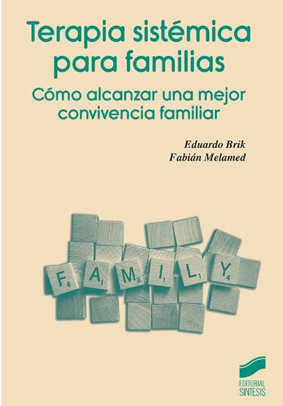 Terapia sistémica para familias : cómo alcanzar una mejor convivencia familiar / Eduardo Brik, Fabián Melamed