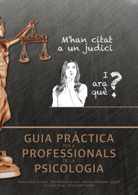 M'han citat a un judici. I ara què?: Guia pràctica per a professionals de la psicologia / Maika López Cotcho; Alba Milena Herrera; Antonia Montaner Gorgoll; Eva Sala Berga; Roser Salis Donjó