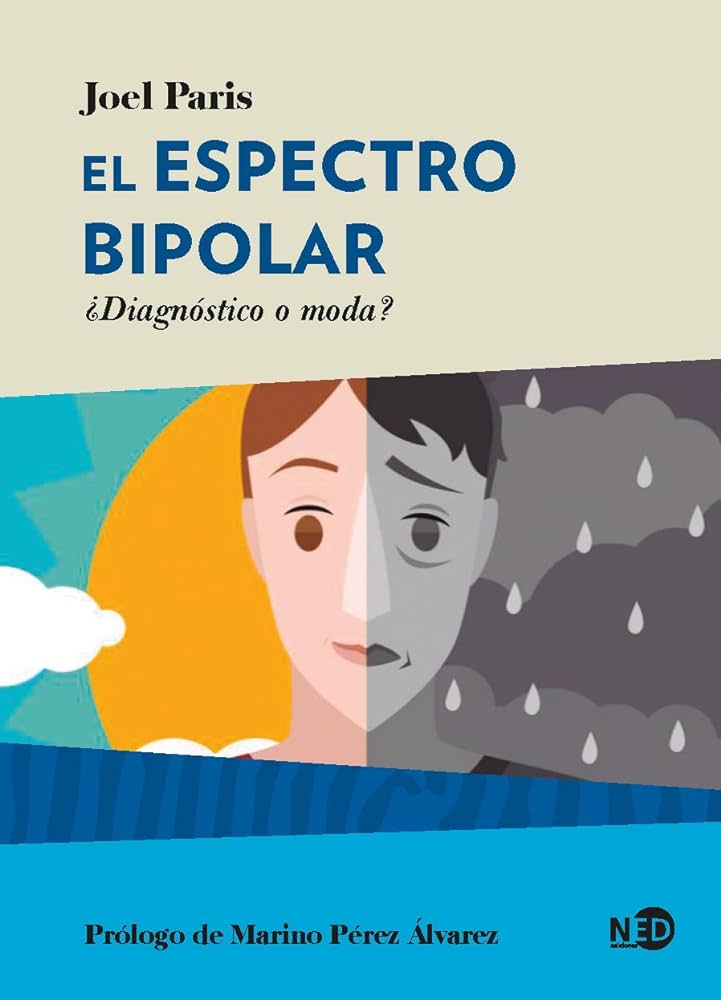 El Espectro bipolar : ¿diagnóstico o moda? / Joel Paris ; prólogo de Marino Pérez Álvarez ; traducción del inglés: Cristopher Morales Bonilla