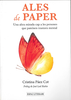 Ales de paper : una altra mirada cap a les persones que pateixen trastorn mental / Cristina Páez Cot