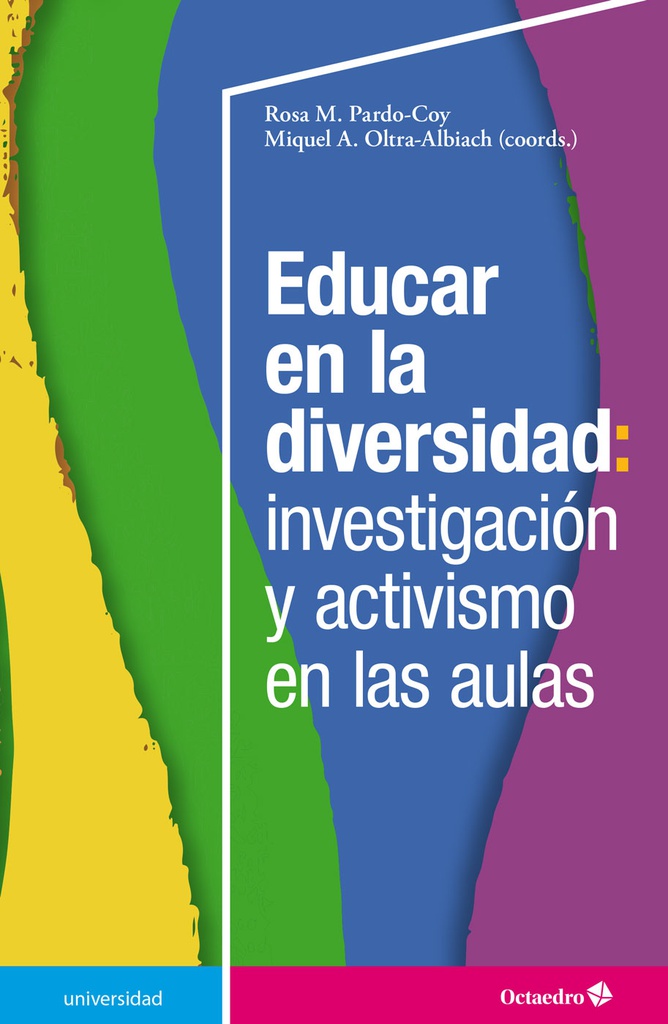 Educar en la diversidad : investigación y activismo en las aulas / Rosa M. Pardo-Coy y Miquel A. Oltra-Albiach (coords.)