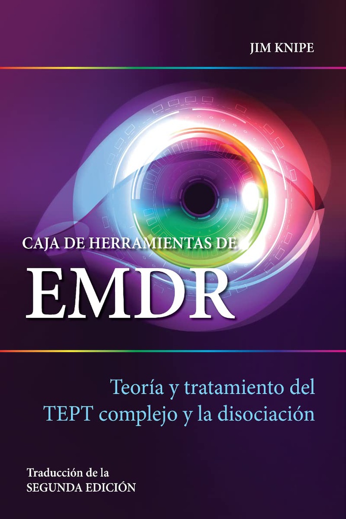 Caja de herramientas de EMDR: Teoría y tratamiento del trastorno por estrés postraumático complejo y la disociación / Jim Knipe; traducció: Miriam Ramos Morrison
