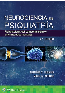 Neurociencia en psiquiatría : fisiopatología del comportamiento y las enfermedades mentales / Edmund S. Higgins, Mark S. George ; traducción: Bernando Rivera Muñoz