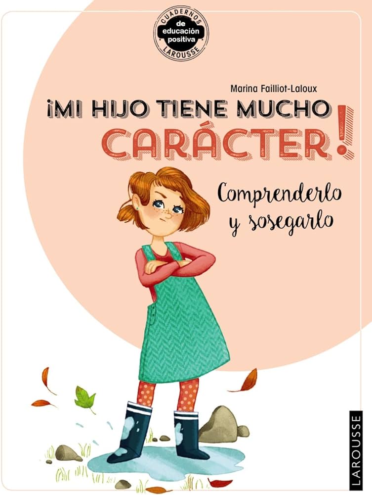 ¡Mi hijo tiene mucho carácter! : comprenderlo y sosegarlo / Marina Failliot-Laloux ; ilustraciones: Claire Morel-Fatio ; traducción: Rocío Gómez de los Riscos