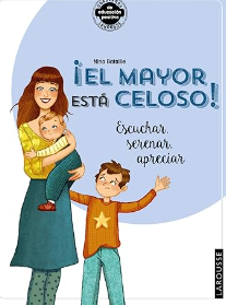 ¡El mayor está celoso! : escuchar, serenar, apreciar / Nina Bataille ; ilustraciones: Alain Boyer ; traducción: Rocío Gómez de los Riscos