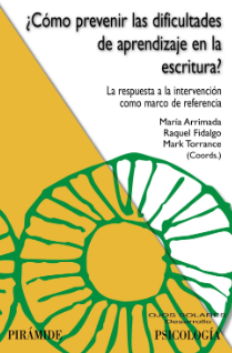 ¿Cómo prevenir las dificultades de aprendizaje en la escritura? : la respuesta a la intervención como marco de referencia / coordinadores: Maria Arrimada, Raquel Fidalgo, Mark Torrance