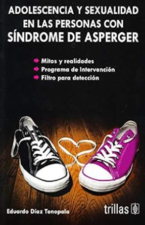 Adolescencia y sexualidad en las personas con síndrome de Asperger / Eduardo Díaz Tenopala