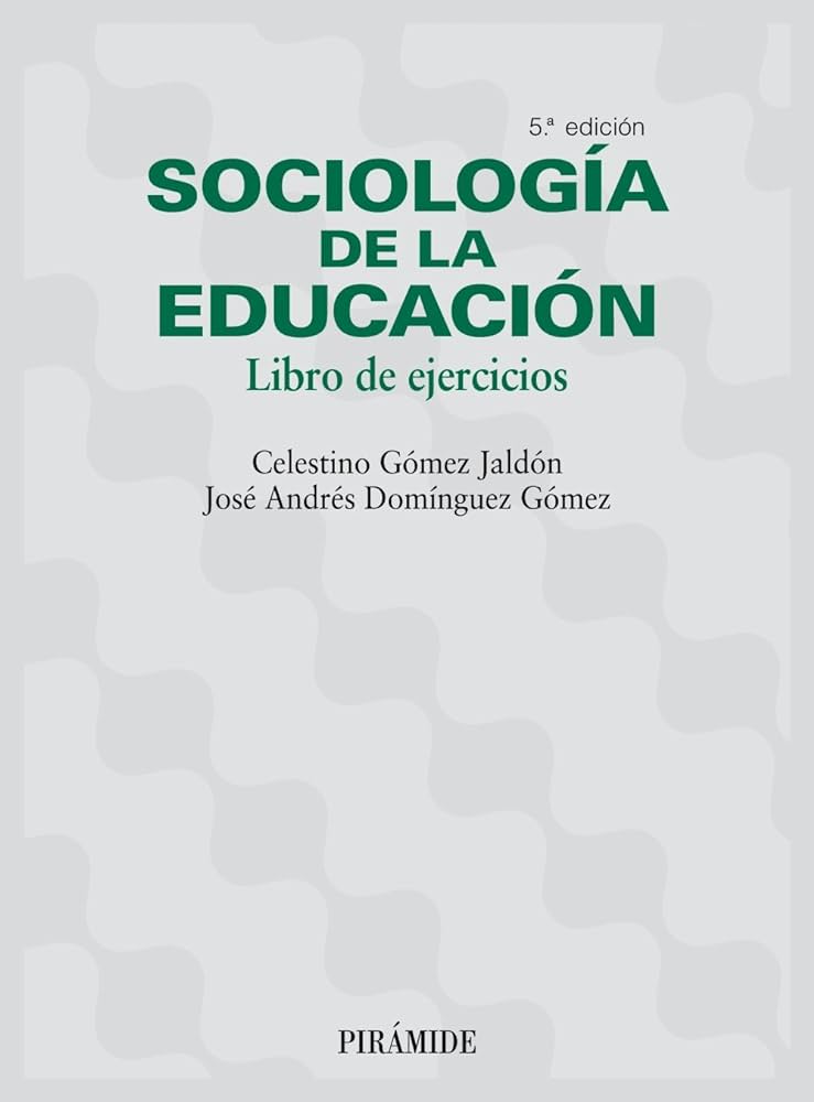 Sociología de la educación : Libro de ejercicios / Celestino Gómez Jaldón, José Andrés Domínguez Gómez