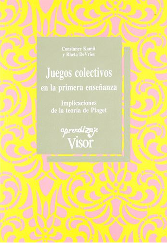 Juegos colectivos en la primera enseñanza : implicaciones de la teoría de Piaget / Constance Kamii, Rheta DeVries ; prólogo de Jean Piaget ; traducción de Genís Sánchez Barberán