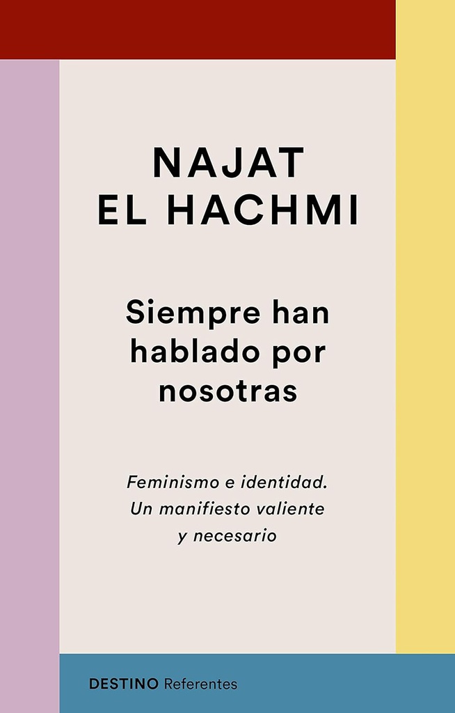 Siempre han hablado por nosotras : feminismo e identidad : un manifiesto valiente y necesario / Najat El Hachmi ; traducción de Ana Ciurans