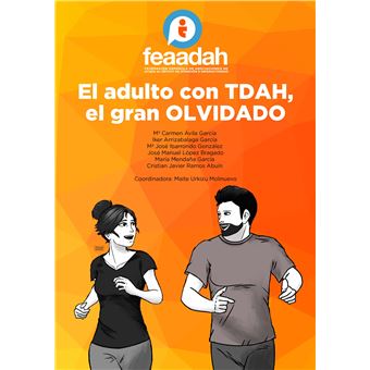 El adulto con TDAH, el gran olvidado / Mª Carmen Ávila García, Iker Arrizabalaga González, Mª José Ibarrondo Dávila, José Manuel López Bragado, María Mendaña García, Cristian Javier Ramos Abuín ; coordinadora, Maite Urkizu Molinuevo ; ilustraciones, Beatriz Centero del Estal