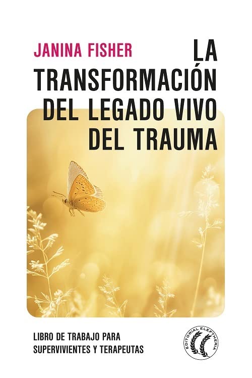 La Transformación del legado vivo del trauma : libro de trabajo para supervivientes y terapeutas / Dra. Janina Fisher ; traducción del inglés: Miriam Ramos Morrison