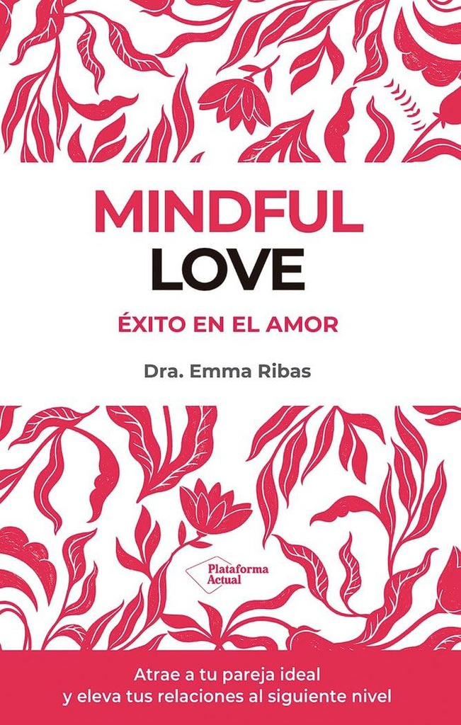 Mindful love : éxito en el amor / Dra. Emma Ribas ; prólogo de Gaspar Hernández