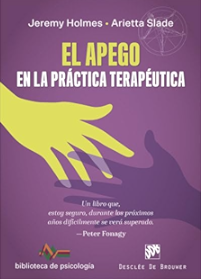 El apego en la prática terapéutica / Jeremy Holmes; Arietta Slade