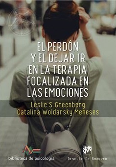 El perdón y el dejar ir en la terapia focalizada en las emociones / Leslie S. Greenberg; Catalina Woldarsky Meneses