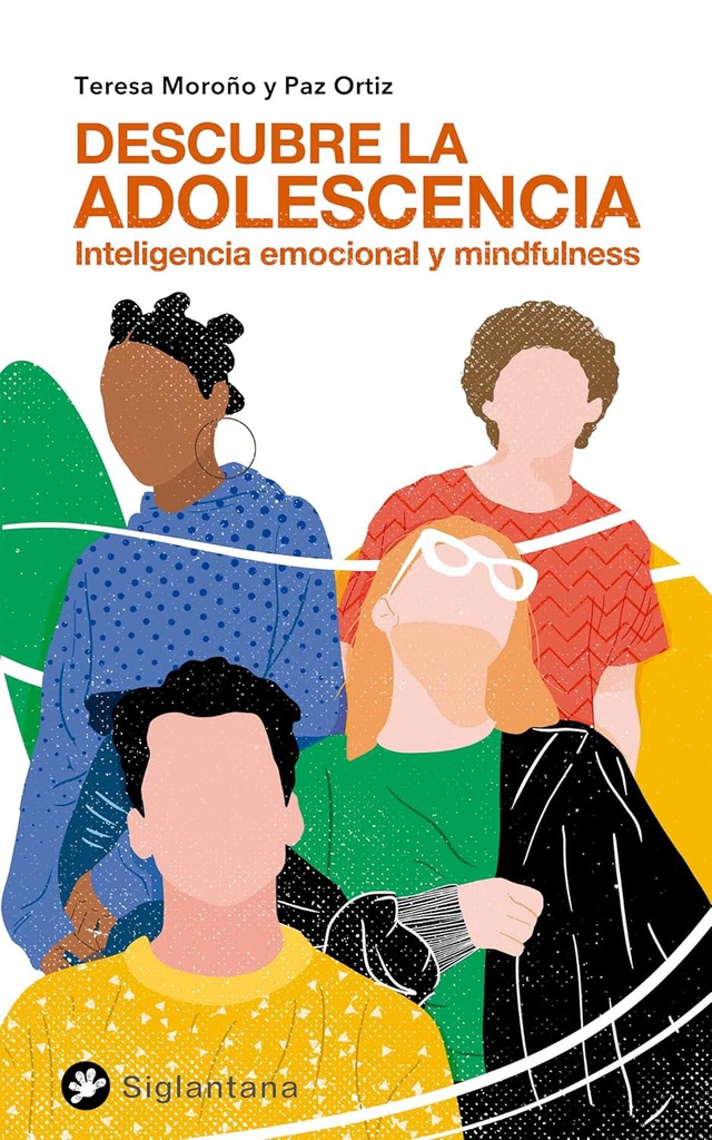 Descubre la adolescencia : inteligencia emocional y mindfulness / Teresa Moroño y Paz Ortiz