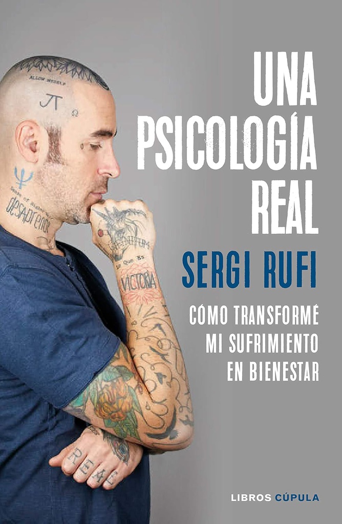 Una Psicología real : cómo transformé mi sufrimiento en bienestar / Sergi Rufi