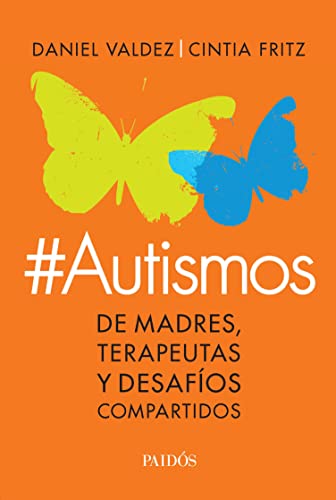 #Autismos : de madres, terapeutas y desafíos compartidos / Daniel Valdez, Cintia Fritz