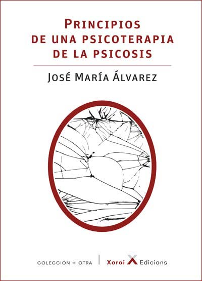 Principios de una psicoterapia de la psicosis / José María Álvarez ; prólogo de Juan de la Peña ; epílogo de Chus Gómez