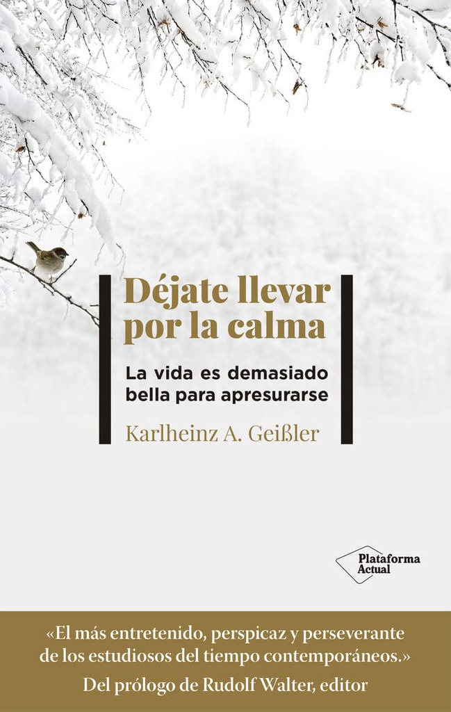 Déjate llevar por la calma : la vida es demasiado bella para ir con prisas / Karlheinz A. Geissler ; prólogo de Rudolf Walter ; traducción de Marta Mabres Vicens