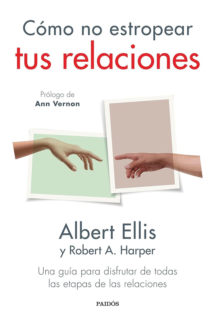 Cómo no estropear tus relaciones : una guía par disfrutar de todas las etapas de las relaciones / Albert Ellis y Robert A. Harper ; prólogo de Ann Vernon ; traducción: Remedios Diéguez Diéguez