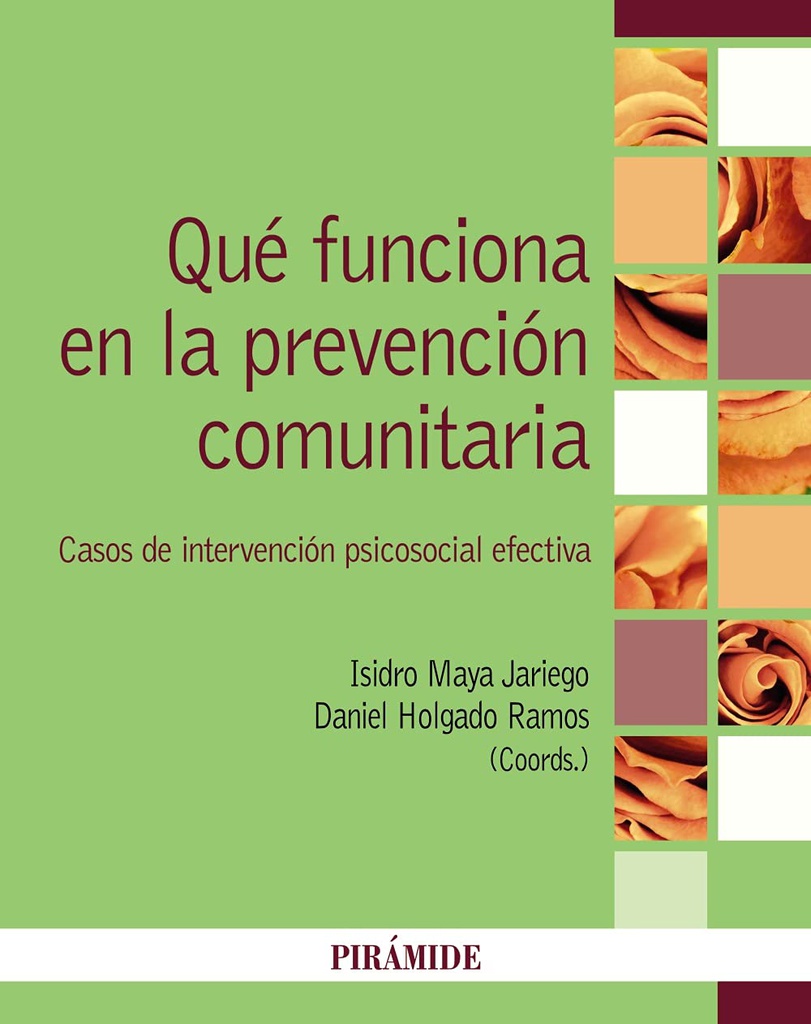 Qué funciona en la prevención comunitaria : casos de intervención psicosocial efectiva / coordinadores: Isidro Maya Jariego, Daniel Holgado Ramos