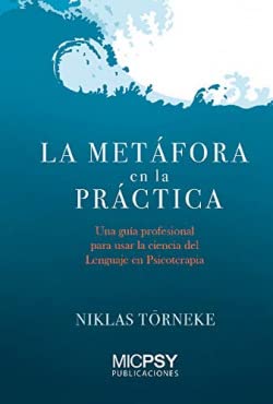 La metáfora en la práctica : una guía profesional para usar la ciencia del lenguaje en psicoterapia