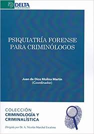 Psiquiatría forense para criminólogos / Dr. Juan de Dios Molina Martín ; Esperanza Almenta Hernández [i 13 més]