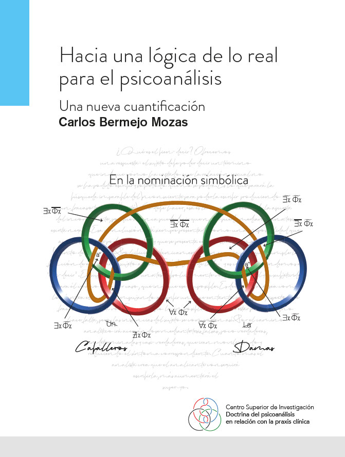 Hacia una lógica de lo real para el psicoanálisis : una nueva cuantificación / Carlos Bermejo Mozas