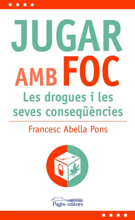 Jugar amb foc : Les drogues i les seves conseqüències / Francesc Abella Pons